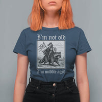 I Am Not Old I Am Middle Aged T Shirt For Women Medieval Knight Riding Raccoon Funny Ren Faire