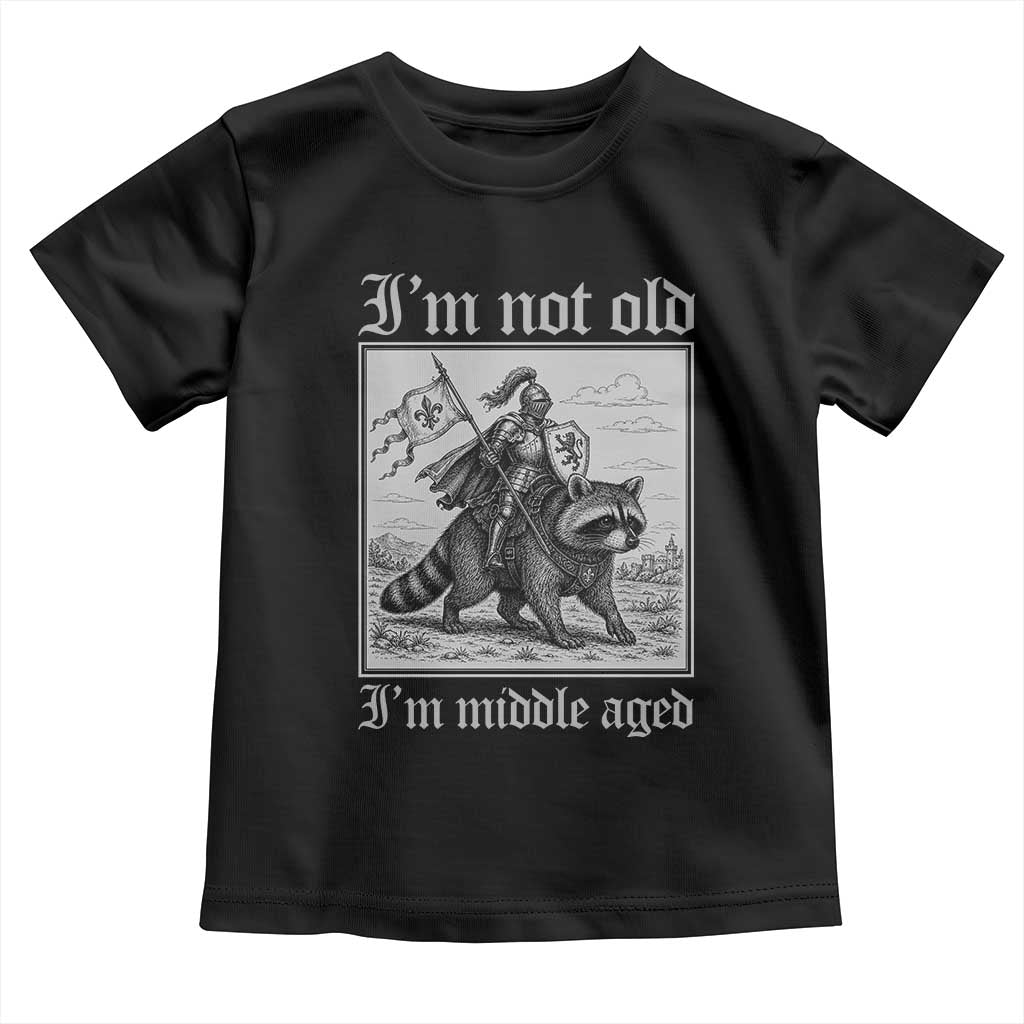 I Am Not Old I Am Middle Aged Toddler T Shirt Medieval Knight Riding Raccoon Funny Ren Faire