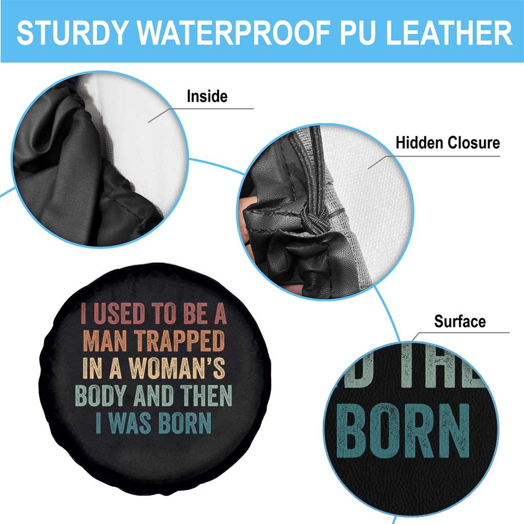 Funny I Used To Be A Man Trapped In A Womans Body And Then I Was Born Spare Tire Cover
