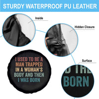Funny I Used To Be A Man Trapped In A Womans Body And Then I Was Born Spare Tire Cover