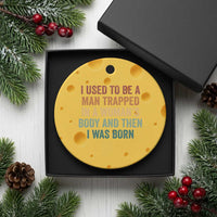 Funny I Used To Be A Man Trapped In A Womans Body And Then I Was Born Ceramic Ornament