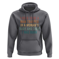 Funny I Used To Be A Man Trapped In A Womans Body And Then I Was Born Hoodie