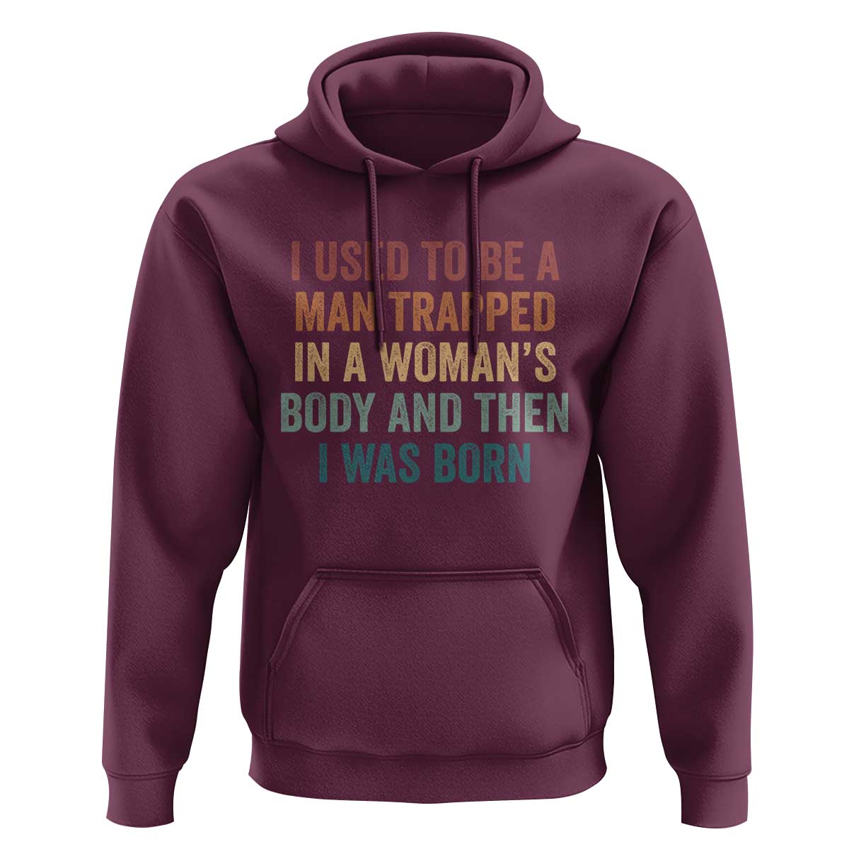 Funny I Used To Be A Man Trapped In A Womans Body And Then I Was Born Hoodie