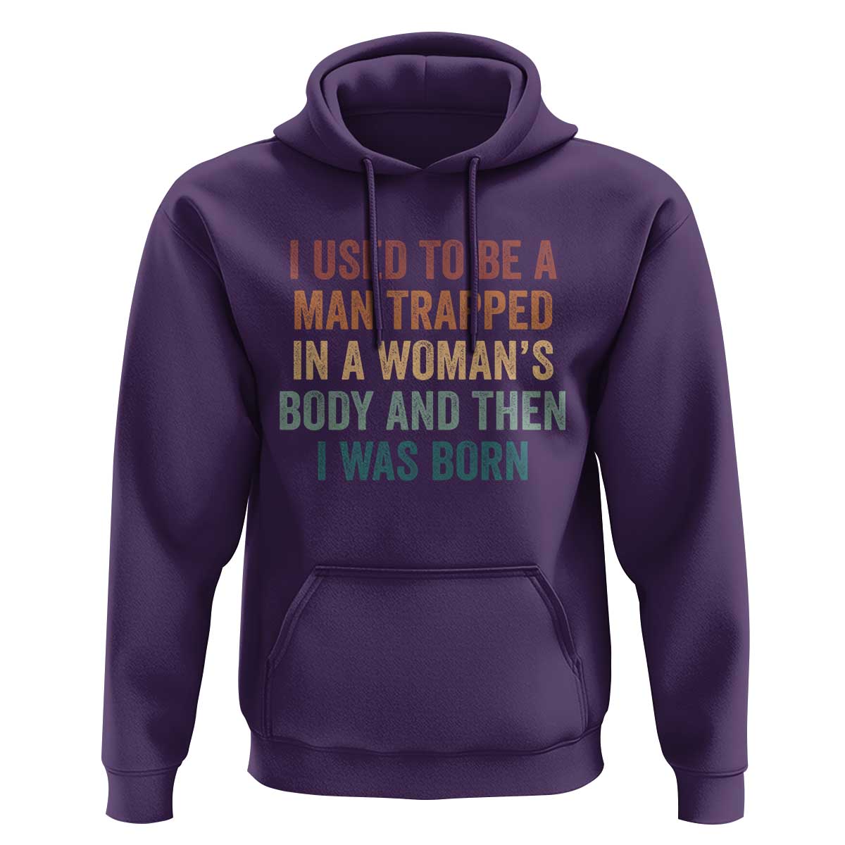 Funny I Used To Be A Man Trapped In A Womans Body And Then I Was Born Hoodie