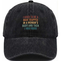 Funny I Used To Be A Man Trapped In A Womans Body And Then I Was Born Washed Cotton Baseball Cap