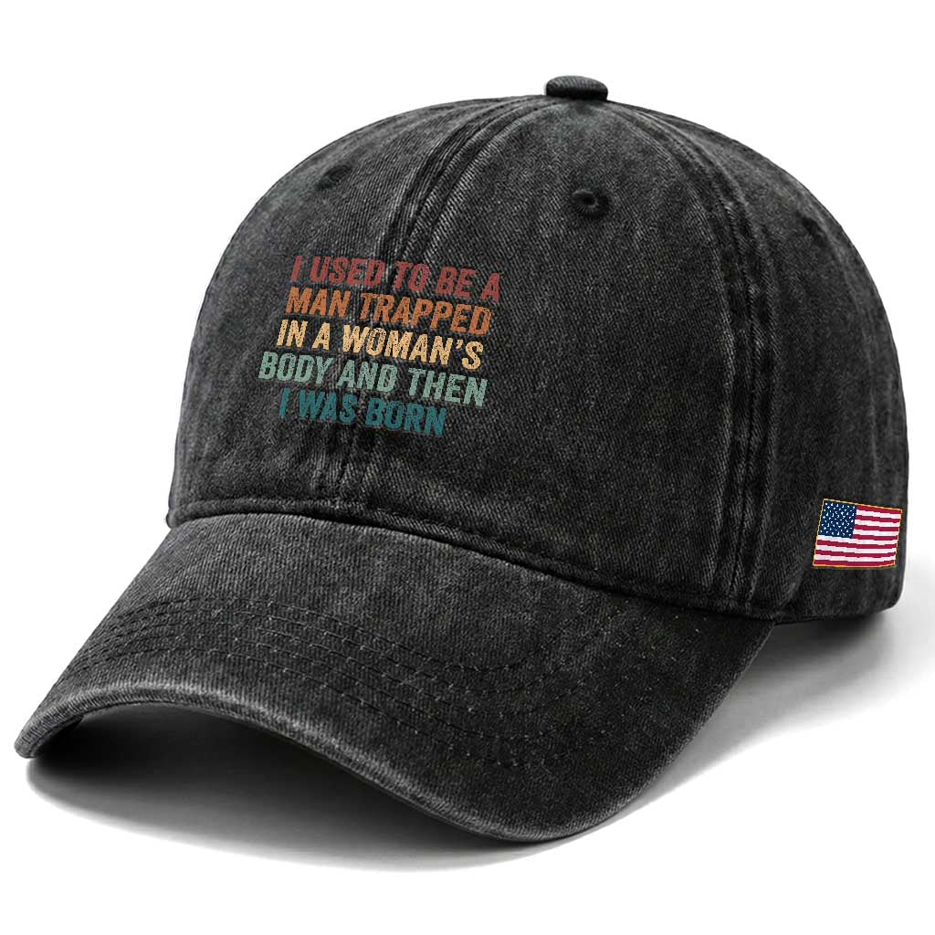 Funny I Used To Be A Man Trapped In A Womans Body And Then I Was Born Washed Cotton Baseball Cap