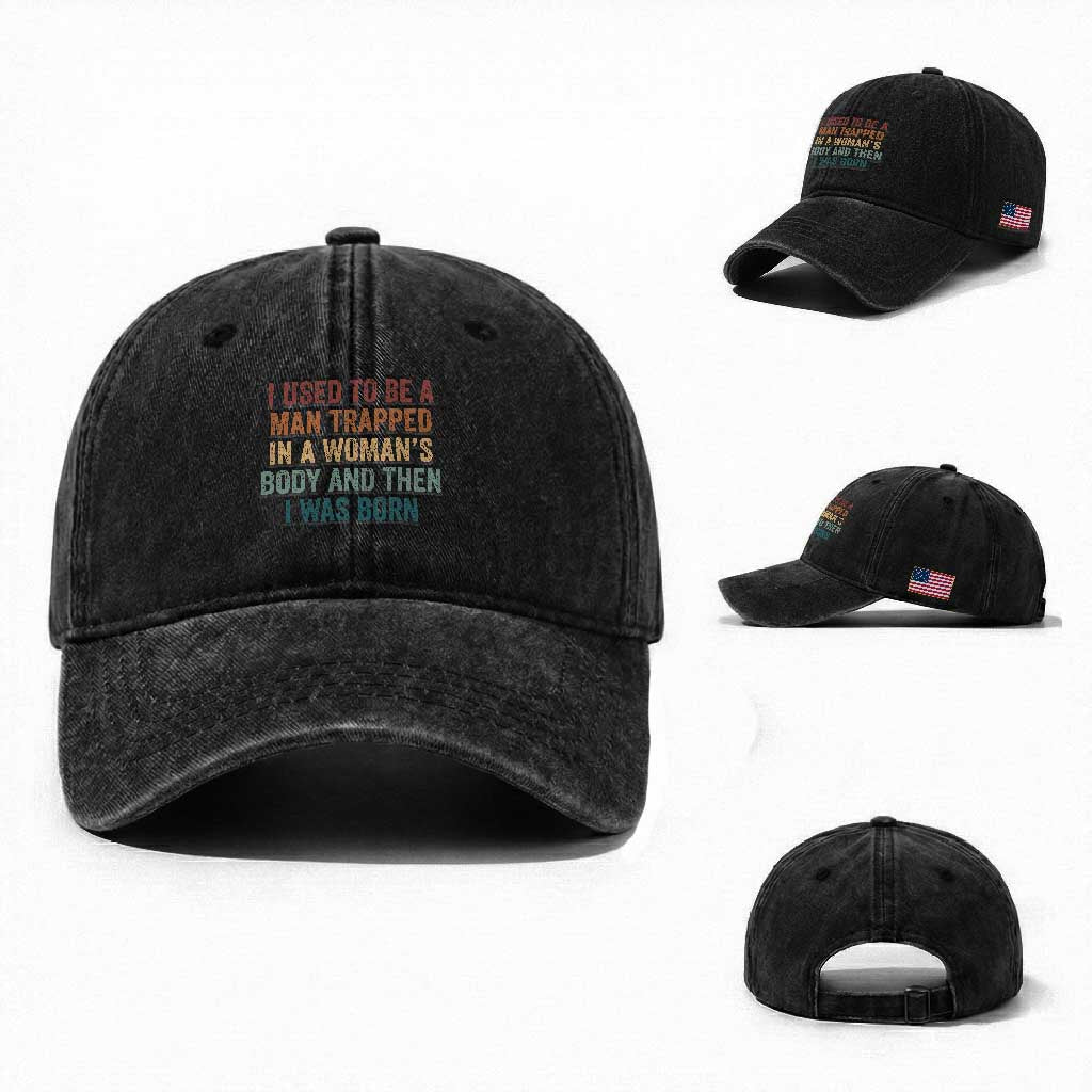 Funny I Used To Be A Man Trapped In A Womans Body And Then I Was Born Washed Cotton Baseball Cap