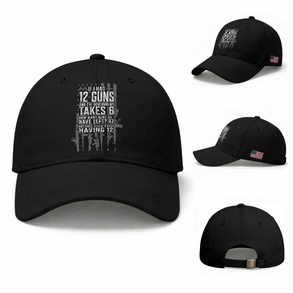 Funny Government 2nd Amendment Baseball Cap If I Had 12 Guns And The Government Takes 6 Vintage American Flag