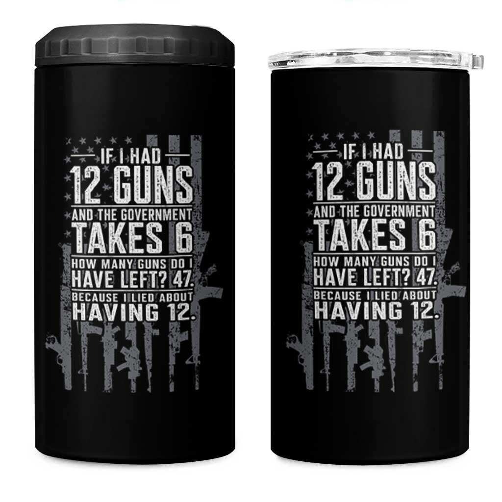 Funny Government 2nd Amendment 4 in 1 Can Cooler Tumbler If I Had 12 Guns And The Government Takes 6 Vintage American Flag