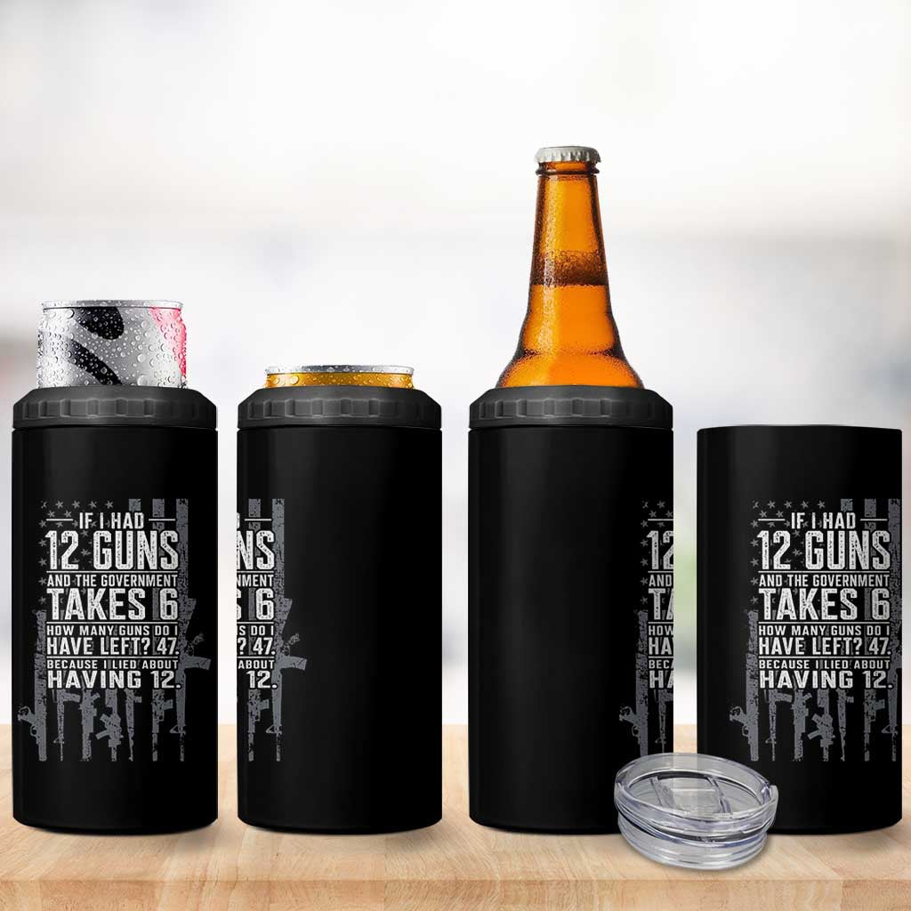 Funny Government 2nd Amendment 4 in 1 Can Cooler Tumbler If I Had 12 Guns And The Government Takes 6 Vintage American Flag