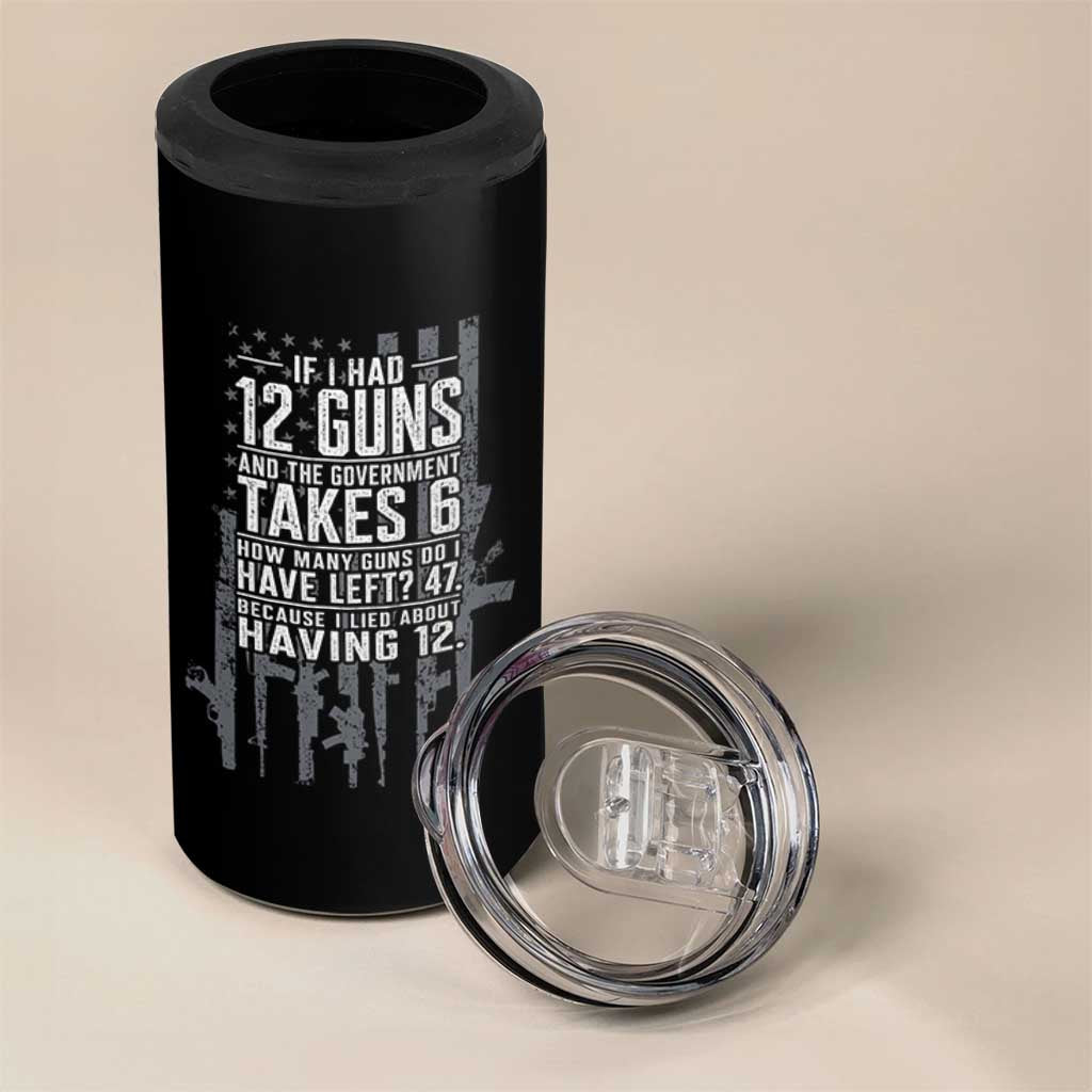 Funny Government 2nd Amendment 4 in 1 Can Cooler Tumbler If I Had 12 Guns And The Government Takes 6 Vintage American Flag