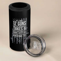 Funny Government 2nd Amendment 4 in 1 Can Cooler Tumbler If I Had 12 Guns And The Government Takes 6 Vintage American Flag