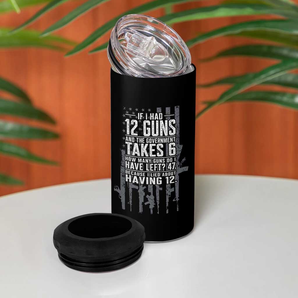 Funny Government 2nd Amendment 4 in 1 Can Cooler Tumbler If I Had 12 Guns And The Government Takes 6 Vintage American Flag