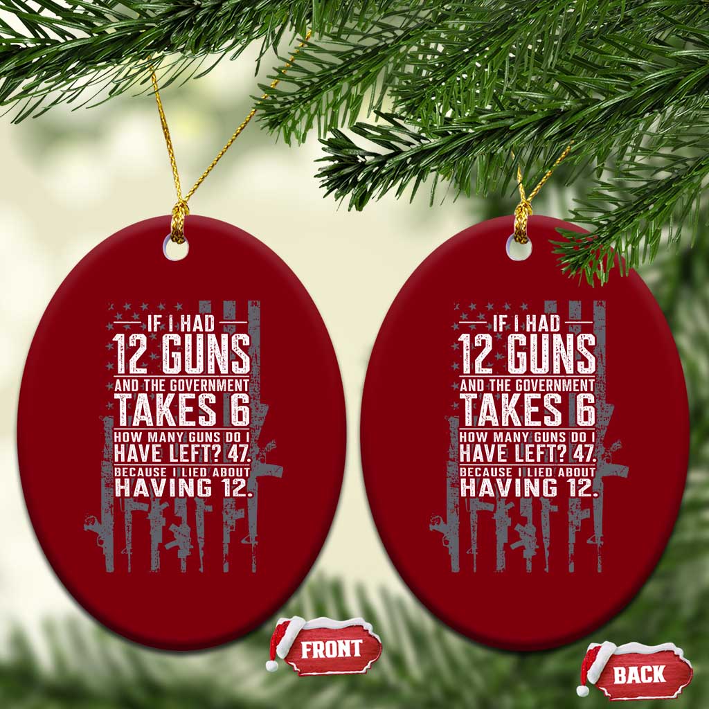 Funny Government 2nd Amendment Ceramic Ornament If I Had 12 Guns And The Government Takes 6 Vintage American Flag