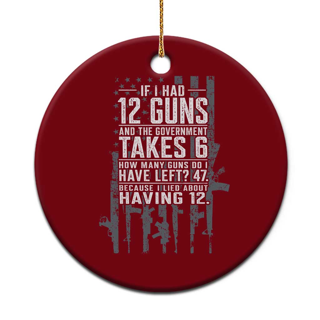 Funny Government 2nd Amendment Ceramic Ornament If I Had 12 Guns And The Government Takes 6 Vintage American Flag
