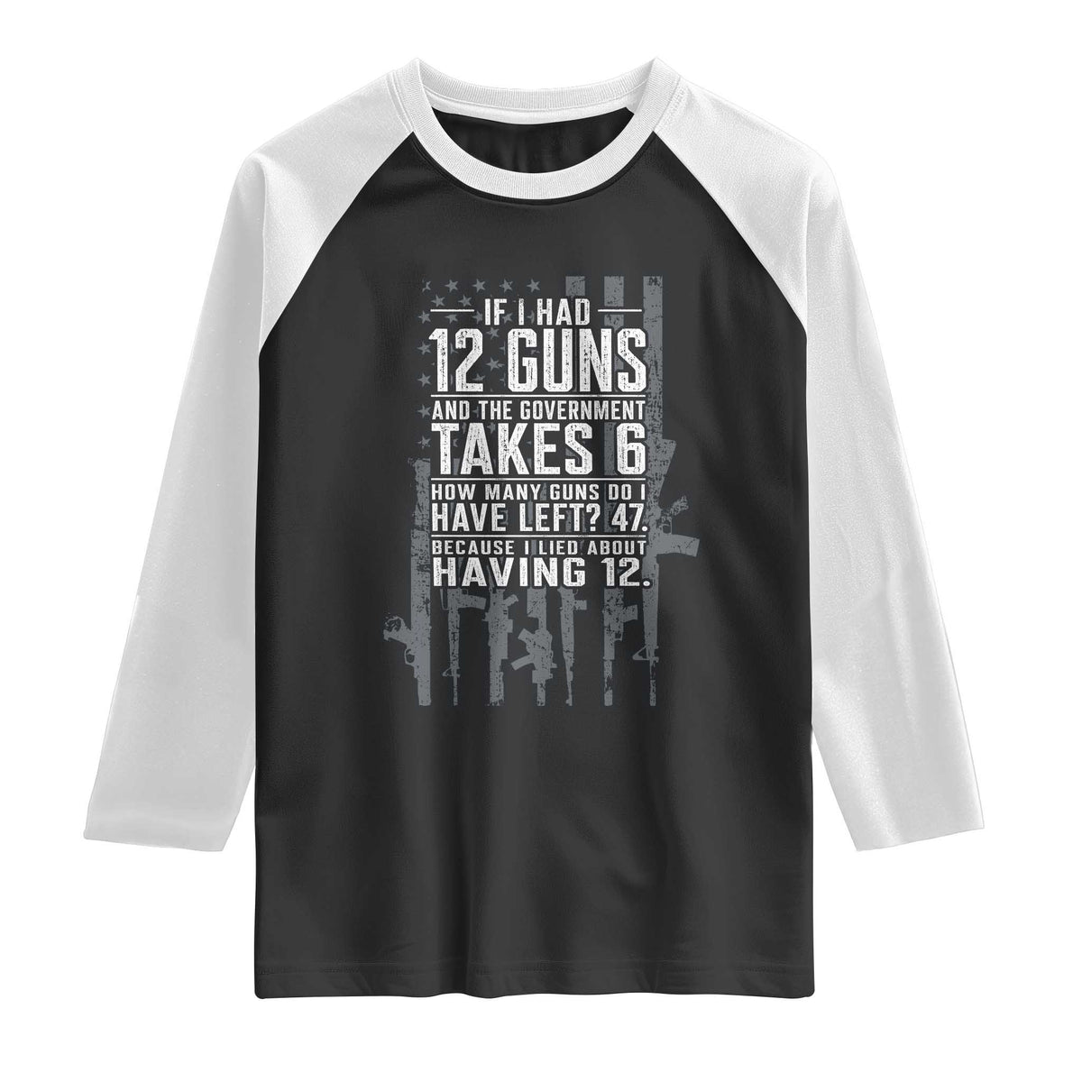 Funny Government 2nd Amendment Raglan Shirt If I Had 12 Guns And The Government Takes 6 Vintage American Flag