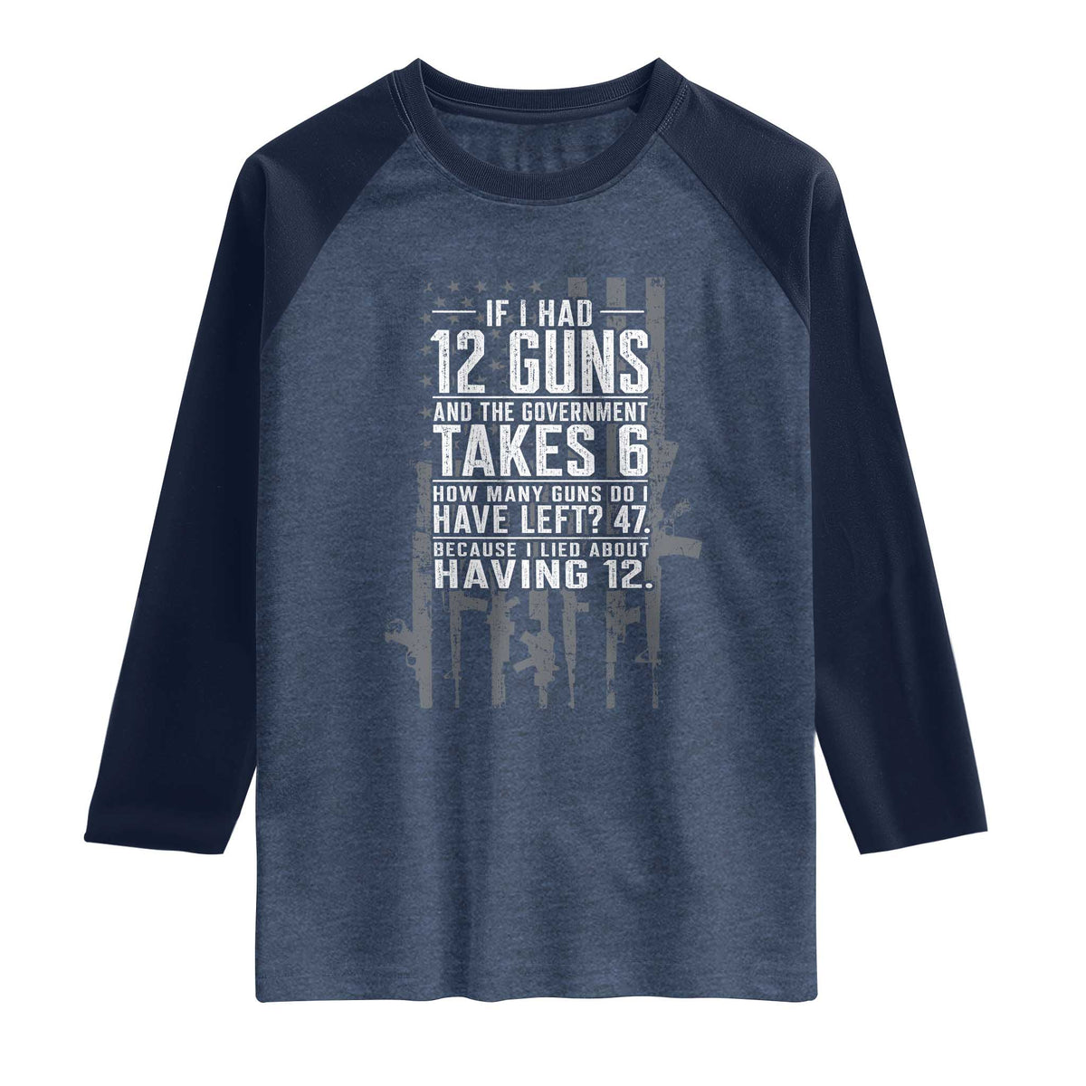 Funny Government 2nd Amendment Raglan Shirt If I Had 12 Guns And The Government Takes 6 Vintage American Flag