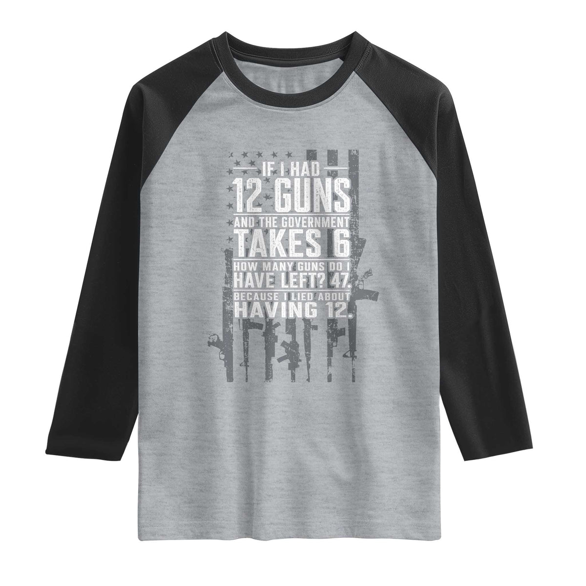 Funny Government 2nd Amendment Raglan Shirt If I Had 12 Guns And The Government Takes 6 Vintage American Flag