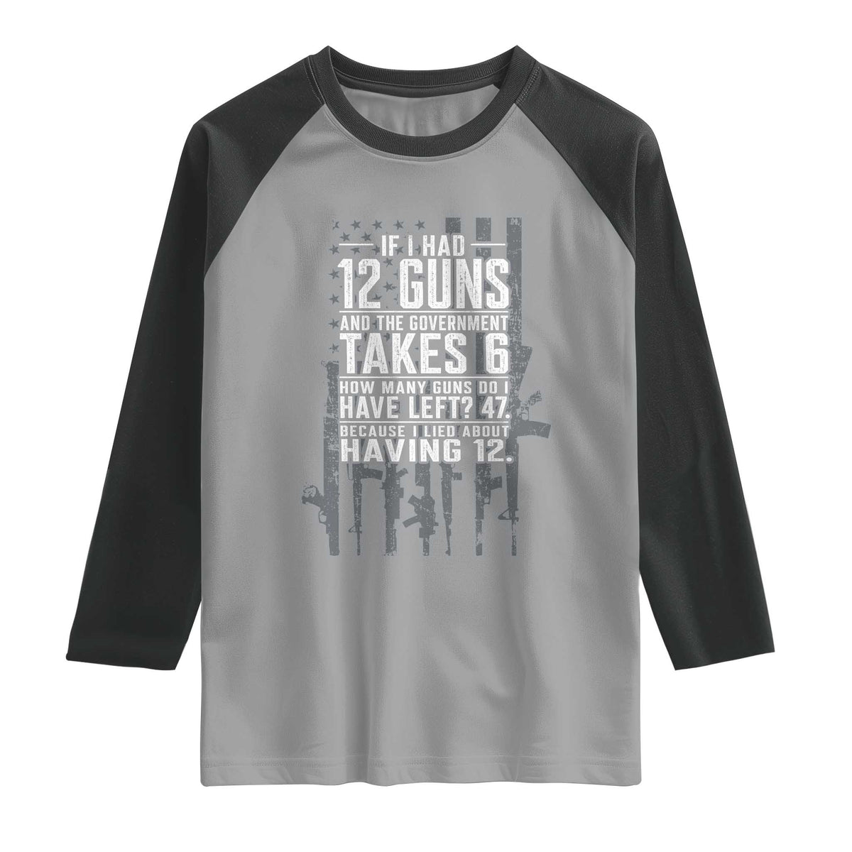 Funny Government 2nd Amendment Raglan Shirt If I Had 12 Guns And The Government Takes 6 Vintage American Flag