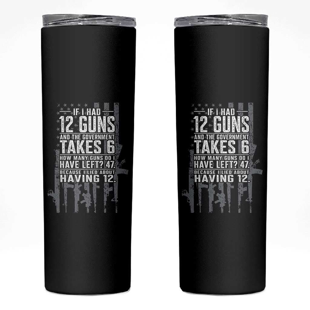Funny Government 2nd Amendment Skinny Tumbler If I Had 12 Guns And The Government Takes 6 Vintage American Flag