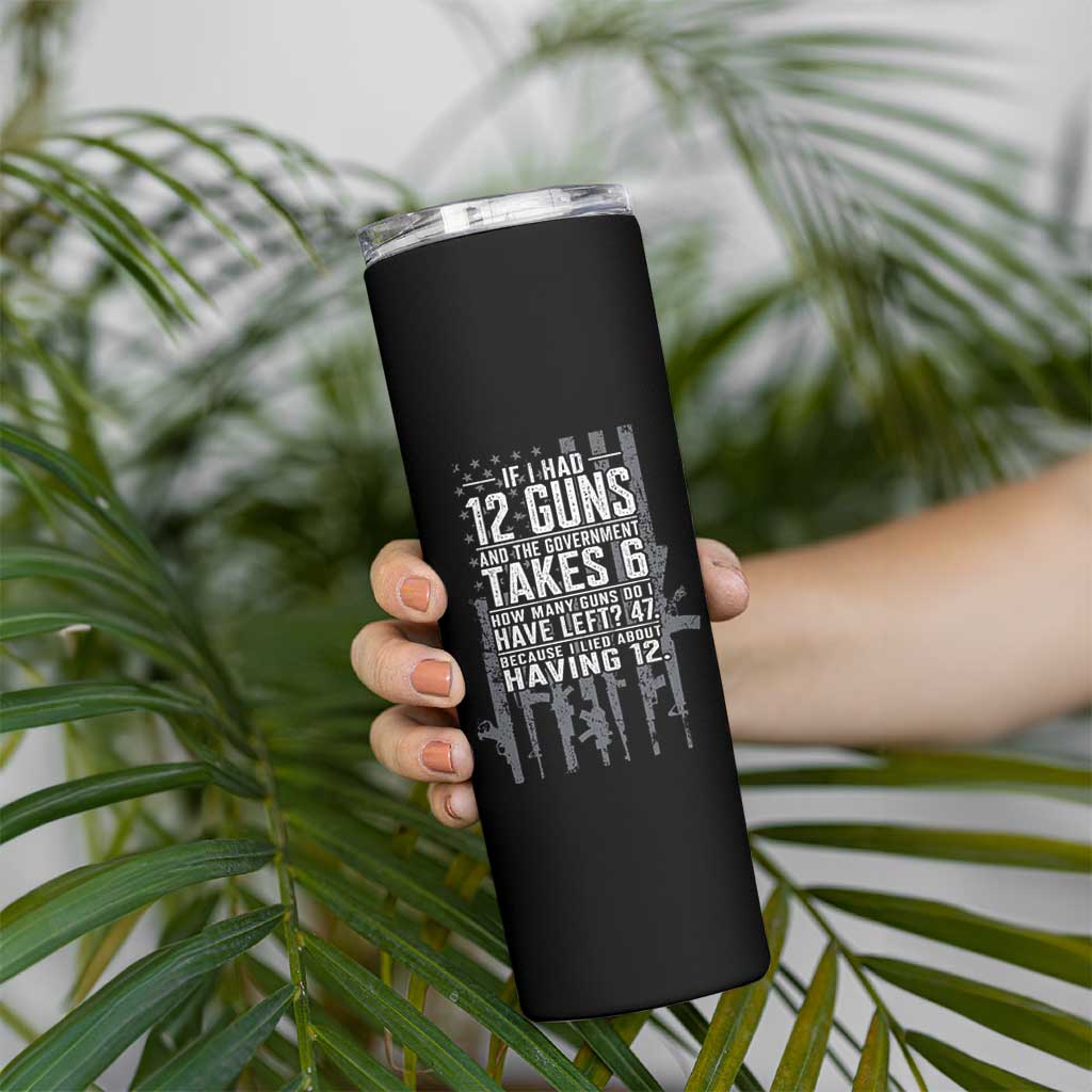 Funny Government 2nd Amendment Skinny Tumbler If I Had 12 Guns And The Government Takes 6 Vintage American Flag
