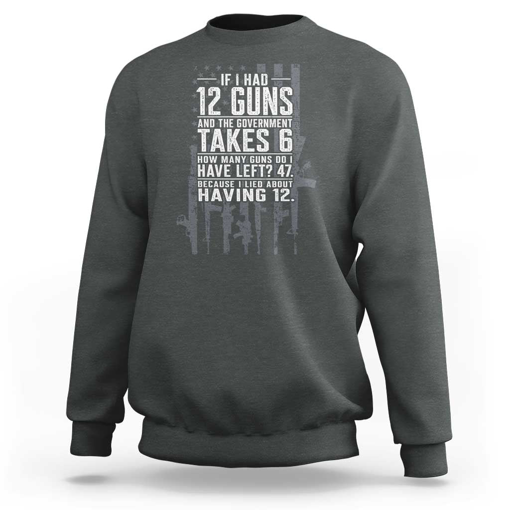 Funny Government 2nd Amendment Sweatshirt If I Had 12 Guns And The Government Takes 6 Vintage American Flag