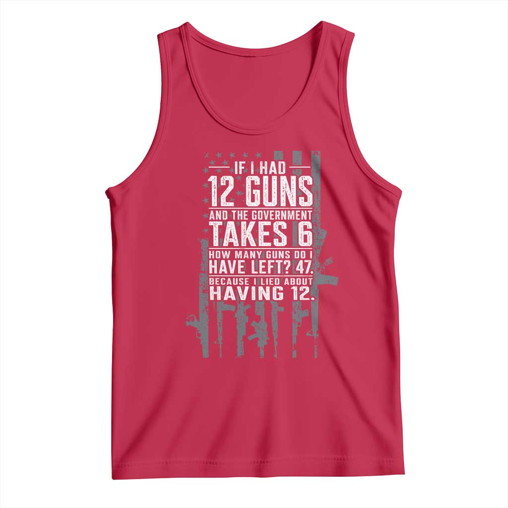 Funny Government 2nd Amendment Tank Top If I Had 12 Guns And The Government Takes 6 Vintage American Flag