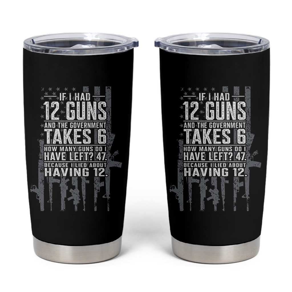 Funny Government 2nd Amendment Tumbler Cup If I Had 12 Guns And The Government Takes 6 Vintage American Flag