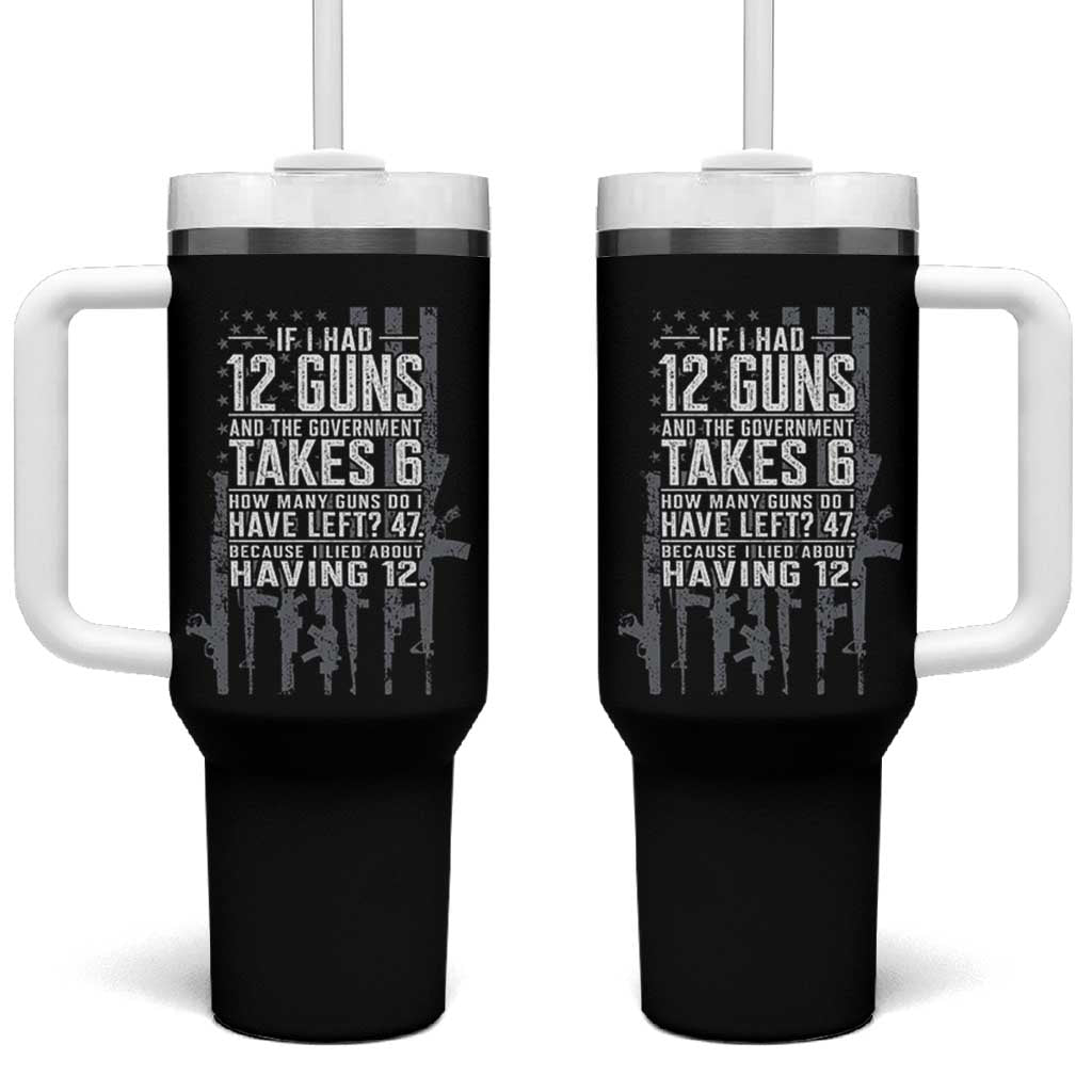 Funny Government 2nd Amendment Tumbler With Handle If I Had 12 Guns And The Government Takes 6 Vintage American Flag