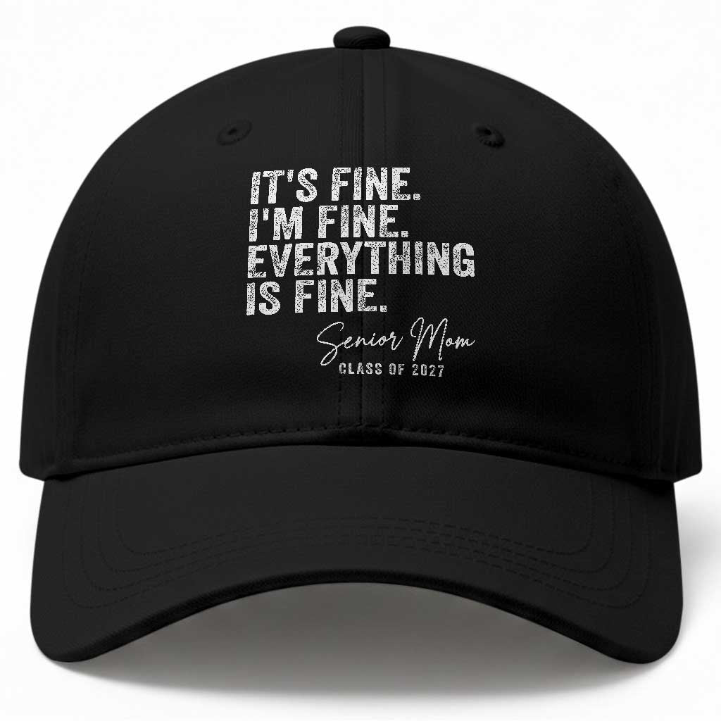 Senior Mom Class of 2027 Baseball Cap Funny It Is Fine I Am Fine Everything Is Fine