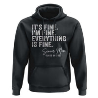 Senior Mom Class of 2027 Hoodie Funny It Is Fine I Am Fine Everything Is Fine