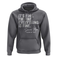 Senior Mom Class of 2027 Hoodie Funny It Is Fine I Am Fine Everything Is Fine