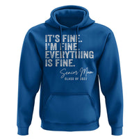 Senior Mom Class of 2027 Hoodie Funny It Is Fine I Am Fine Everything Is Fine