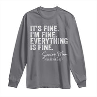 Senior Mom Class of 2027 Long Sleeve Shirt Funny It Is Fine I Am Fine Everything Is Fine