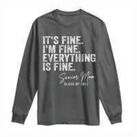 Senior Mom Class of 2027 Long Sleeve Shirt Funny It Is Fine I Am Fine Everything Is Fine