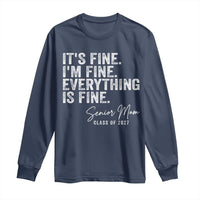 Senior Mom Class of 2027 Long Sleeve Shirt Funny It Is Fine I Am Fine Everything Is Fine