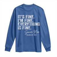 Senior Mom Class of 2027 Long Sleeve Shirt Funny It Is Fine I Am Fine Everything Is Fine