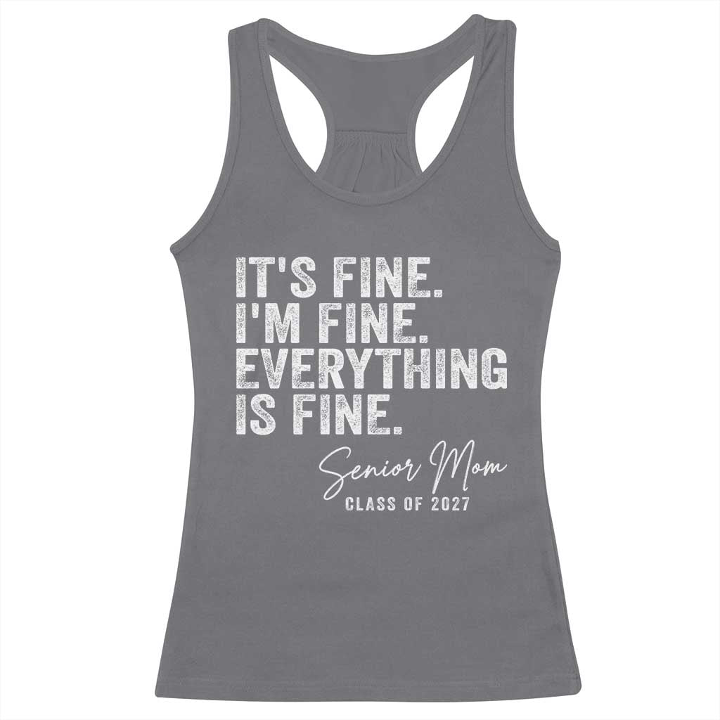 Senior Mom Class of 2027 Racerback Tank Top Funny It Is Fine I Am Fine Everything Is Fine