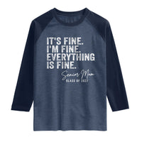 Senior Mom Class of 2027 Raglan Shirt Funny It Is Fine I Am Fine Everything Is Fine