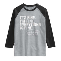 Senior Mom Class of 2027 Raglan Shirt Funny It Is Fine I Am Fine Everything Is Fine
