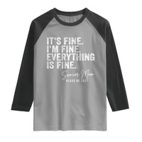 Senior Mom Class of 2027 Raglan Shirt Funny It Is Fine I Am Fine Everything Is Fine