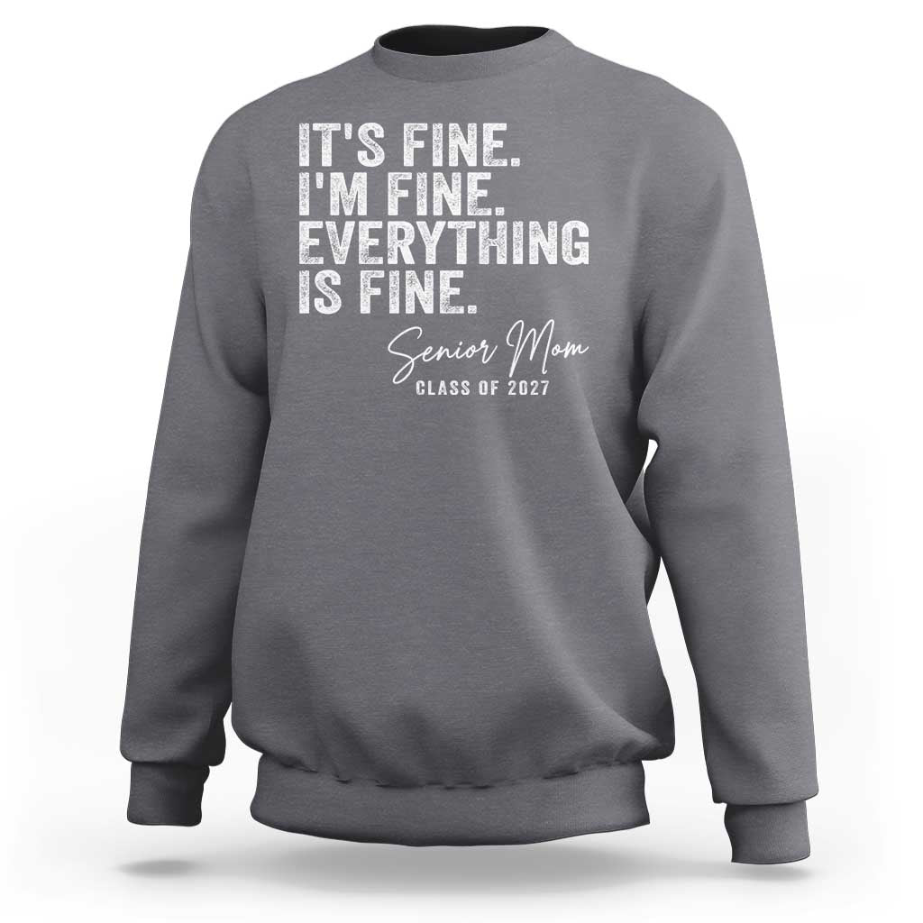Senior Mom Class of 2027 Sweatshirt Funny It Is Fine I Am Fine Everything Is Fine