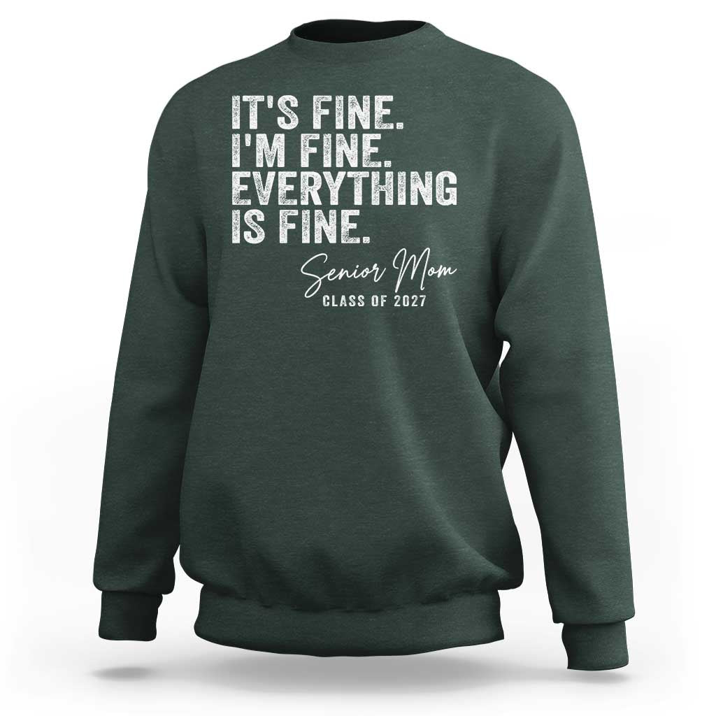 Senior Mom Class of 2027 Sweatshirt Funny It Is Fine I Am Fine Everything Is Fine