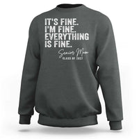 Senior Mom Class of 2027 Sweatshirt Funny It Is Fine I Am Fine Everything Is Fine
