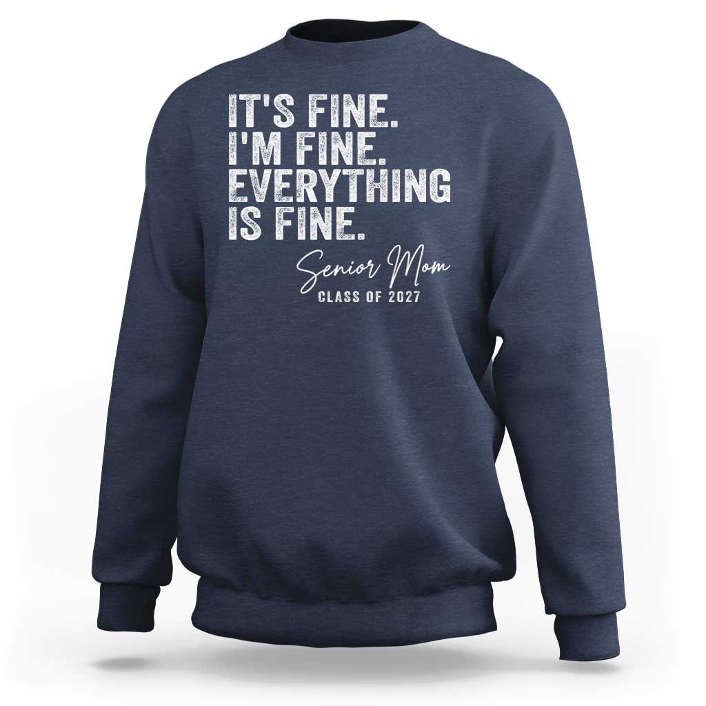Senior Mom Class of 2027 Sweatshirt Funny It Is Fine I Am Fine Everything Is Fine