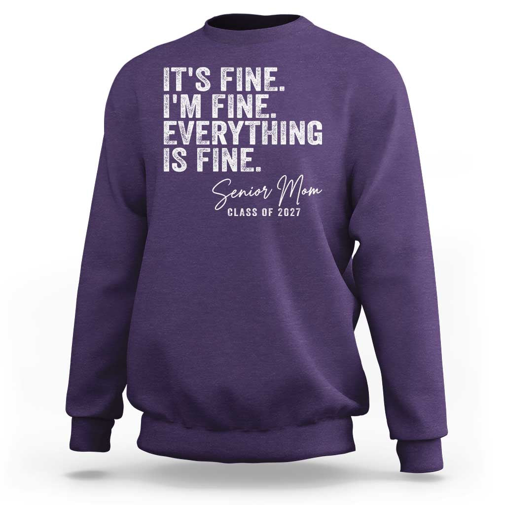 Senior Mom Class of 2027 Sweatshirt Funny It Is Fine I Am Fine Everything Is Fine