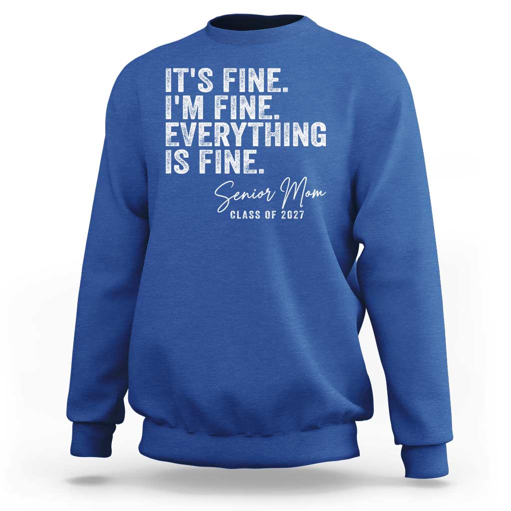 Senior Mom Class of 2027 Sweatshirt Funny It Is Fine I Am Fine Everything Is Fine