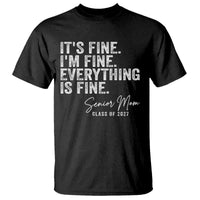Senior Mom Class of 2027 T Shirt Funny It Is Fine I Am Fine Everything Is Fine