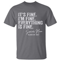 Senior Mom Class of 2027 T Shirt Funny It Is Fine I Am Fine Everything Is Fine