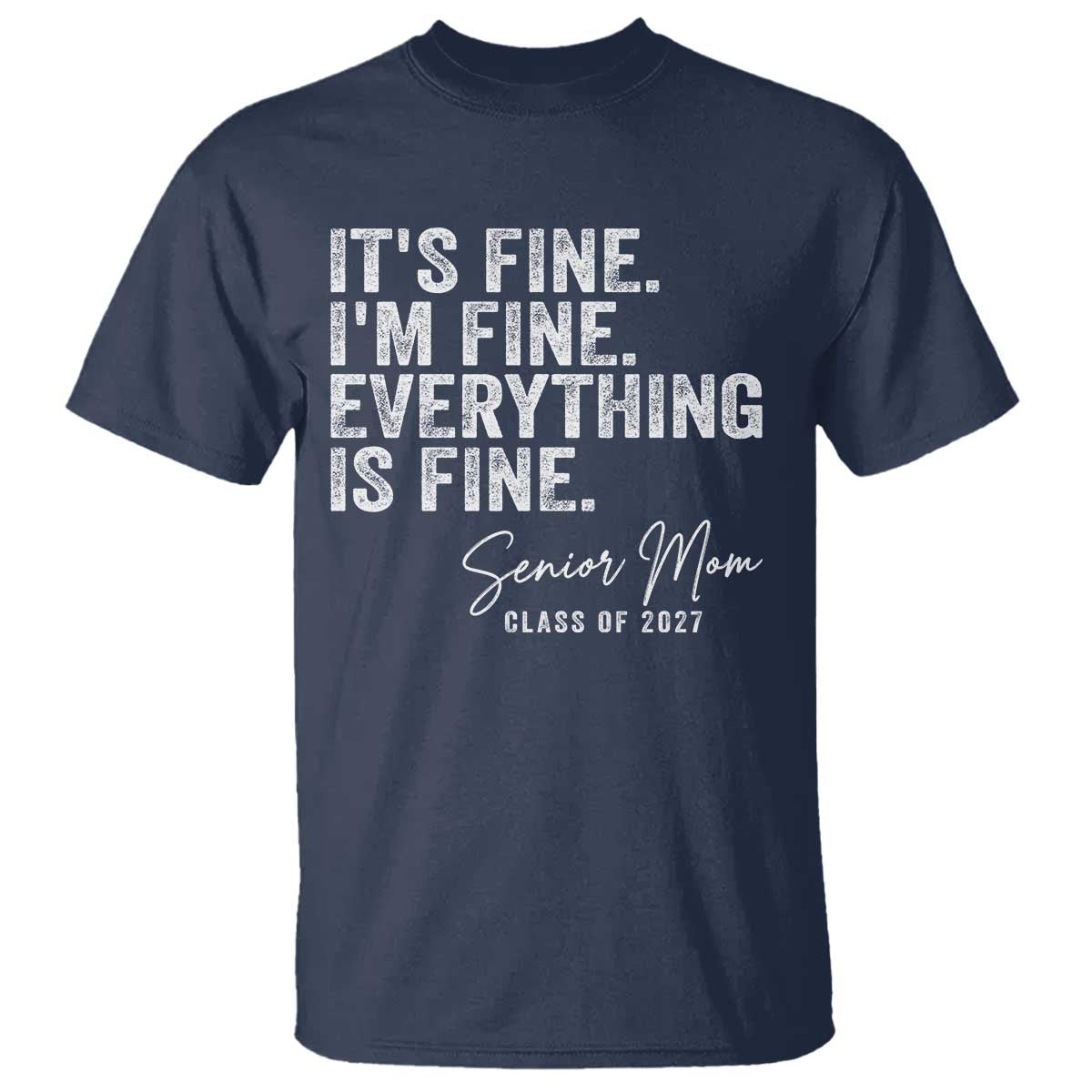Senior Mom Class of 2027 T Shirt Funny It Is Fine I Am Fine Everything Is Fine